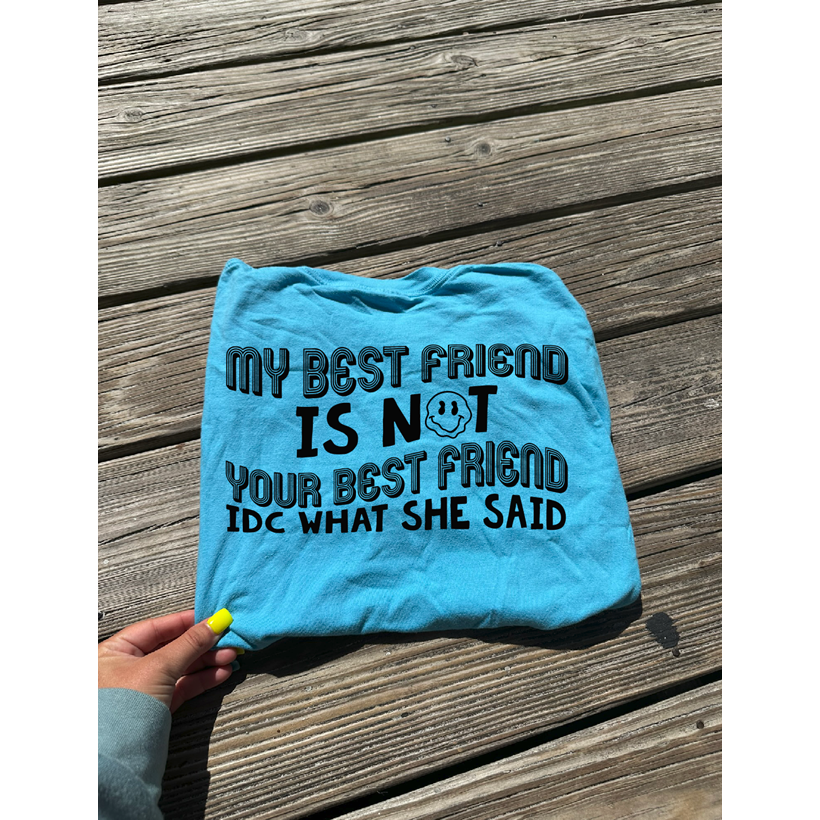 She&#39;s Not your BEST FRIEND Tee or sweatshirt