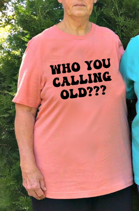 who you calling old Tee or Sweatshirt