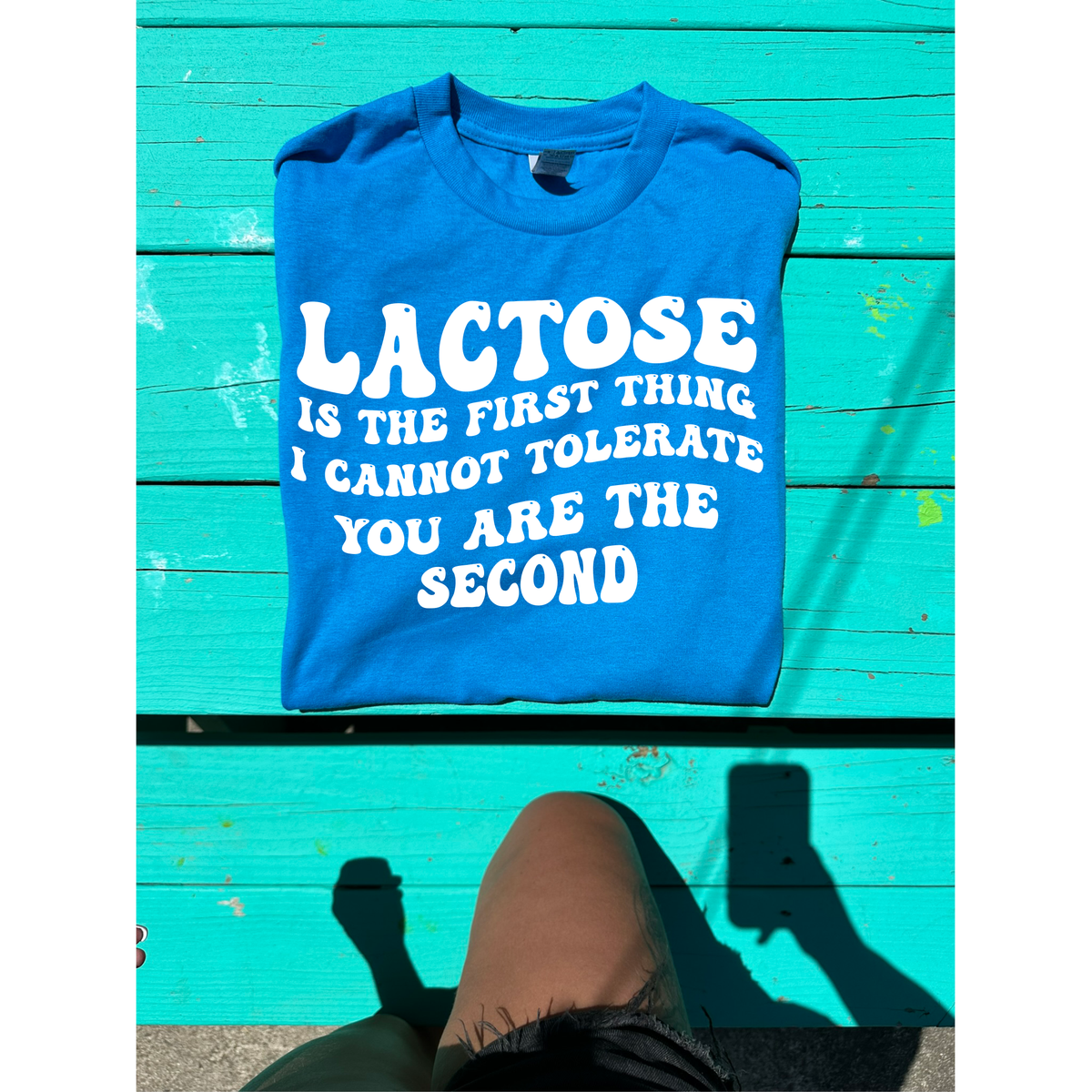 Lactose or YOU tolerate tee or sweatshirt