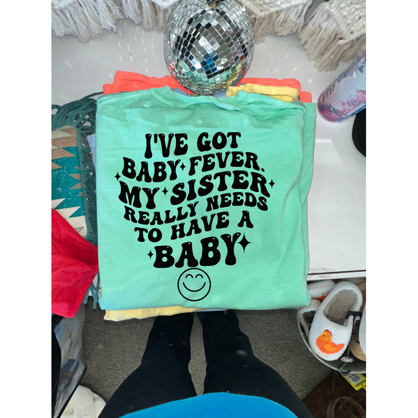 baby fever sister  tee or sweatshirt