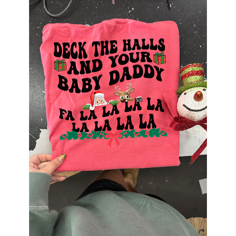 deck the halls AND your baby daddy Christmas Tee or Sweatshirt