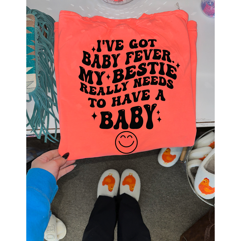 baby fever best friend  tee or sweatshirt