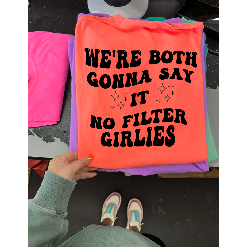 No filter girlies tee or sweatshirt