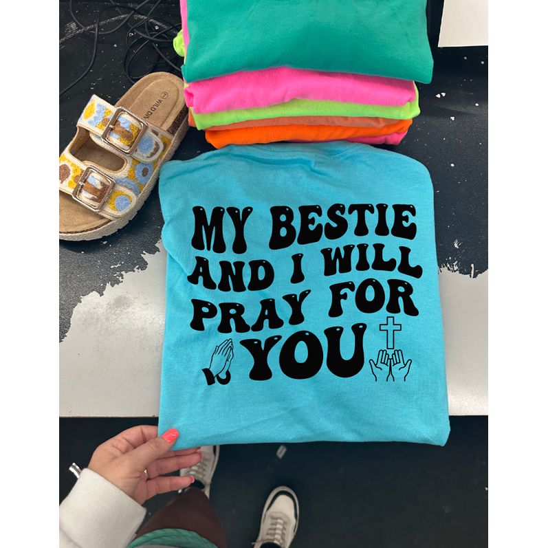 My bestie and I will PRAY for you Tee or sweatshirt