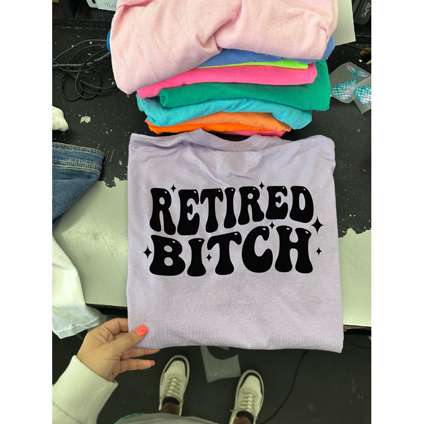 Retired Bitch tee or sweatshirt