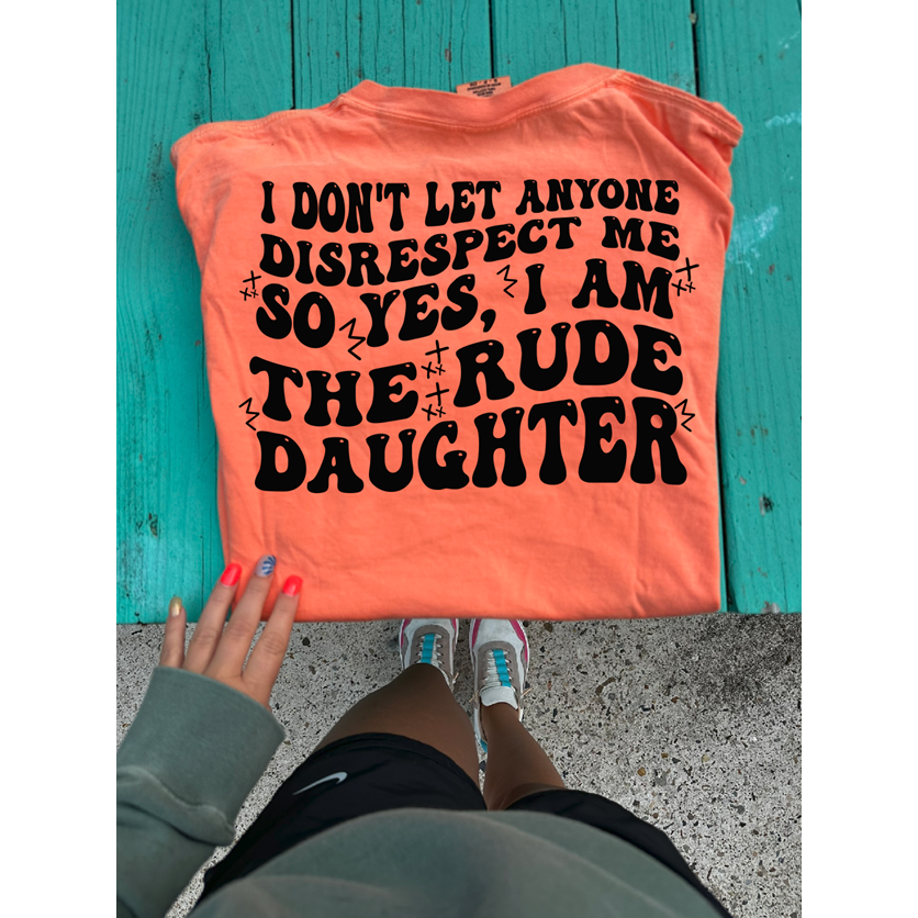 Rude Daughter tee or sweatshirt