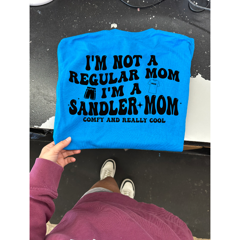 I&#39;m not a regular Mom I&#39;m a Sandler Mom tee or sweatshirt