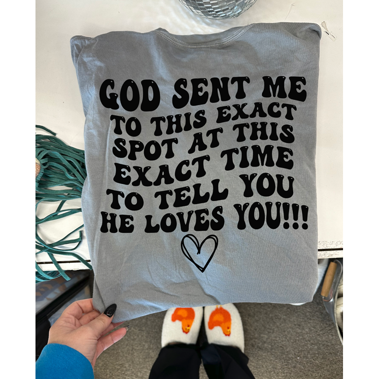 God Sent Me here at this EXACT time Christian Tee or Sweatshirt