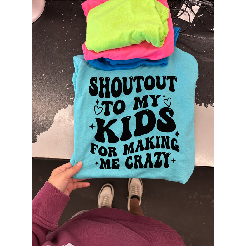 Shoutout to my kids for making me crazy tee or sweatshirt