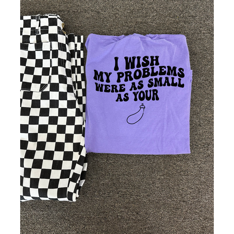 eggplant wish my problems were as small Tee or Sweatshirt