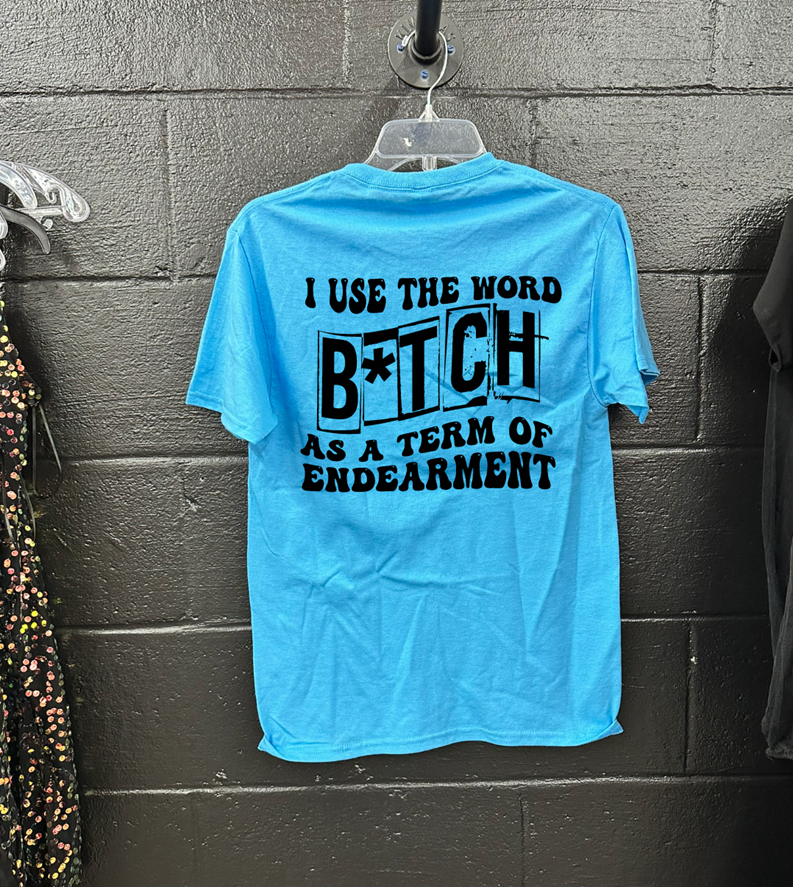 bitch as a term of endearment  tee or sweatshirt