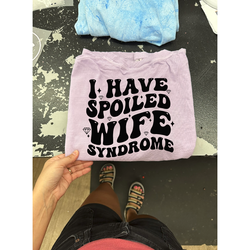 spoiled wife syndrome tee or sweatshirt