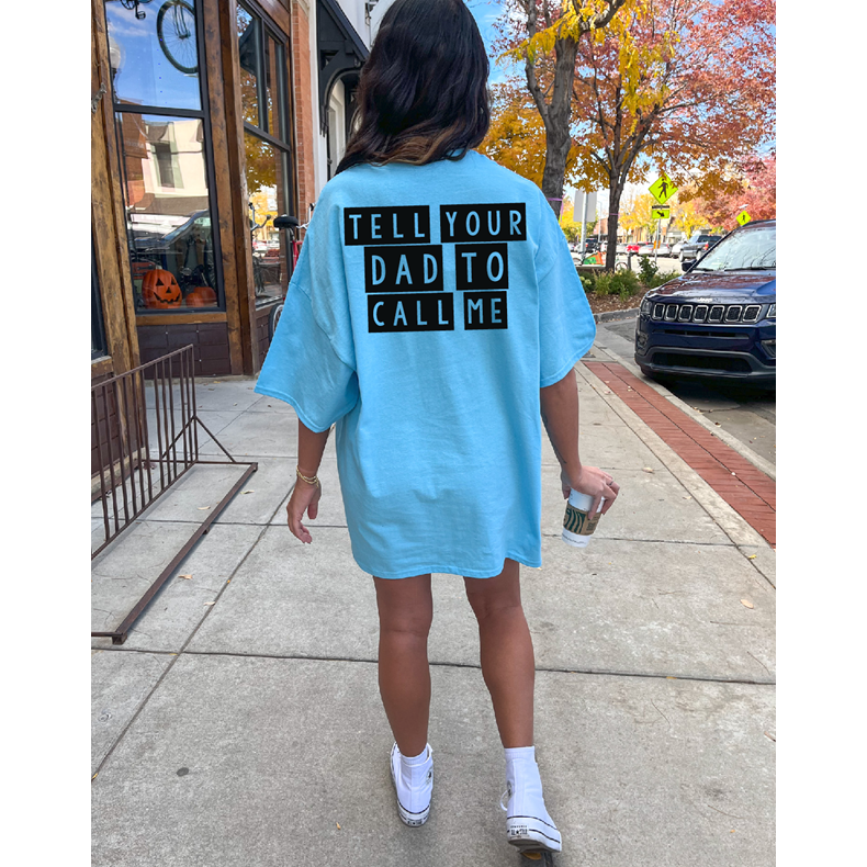 Tell your Dad to CALL me tee or Sweatshirt