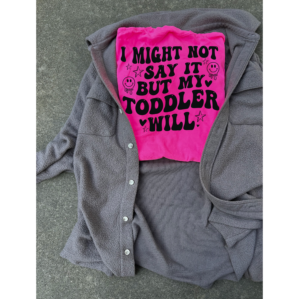 Might not say it TODDLER will tee or sweatshirt