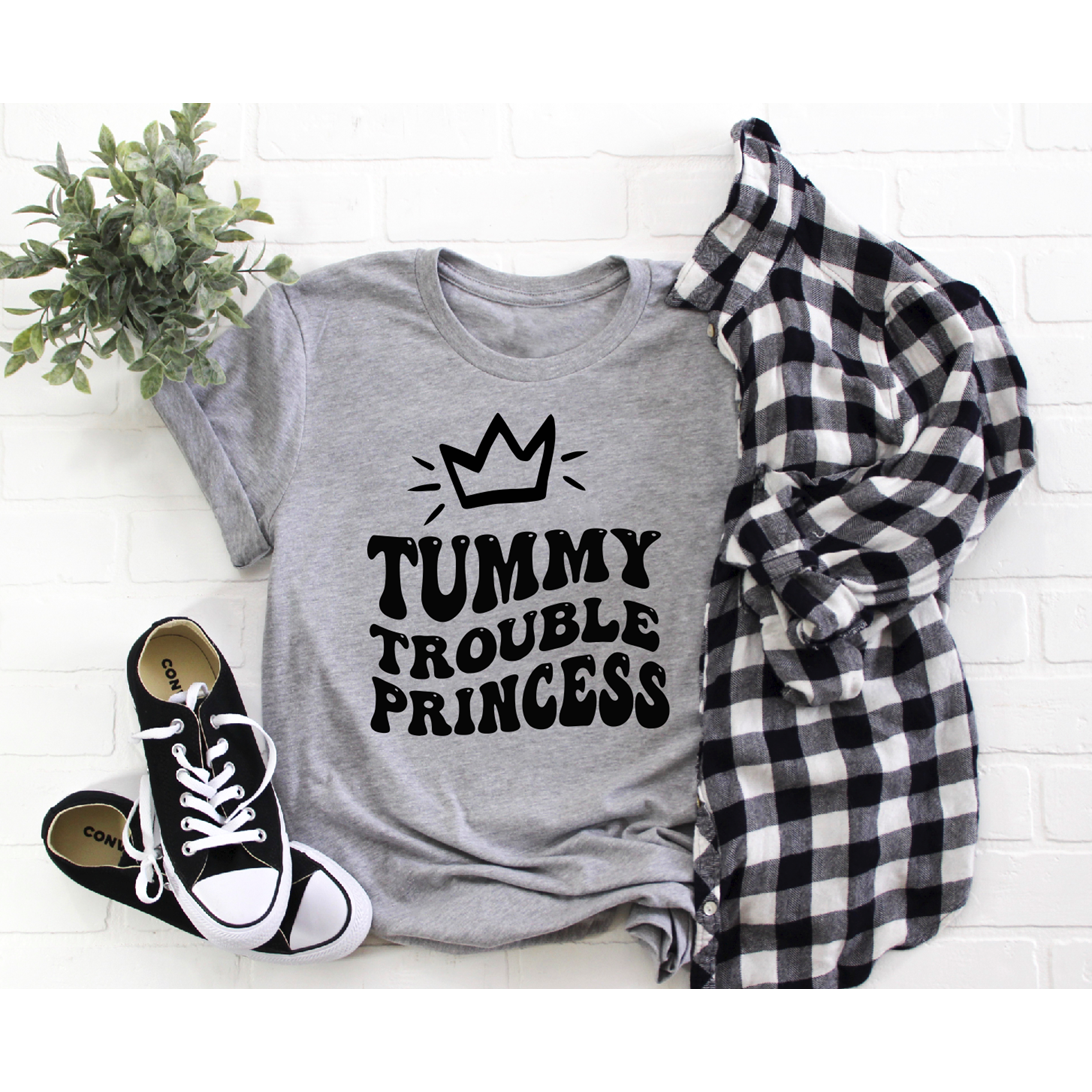 Tummy Trouble Princess tee or sweatshirt