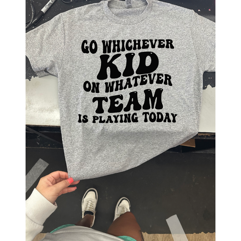 Go whichever kid on whatever team playing today Tee or sweatshirt