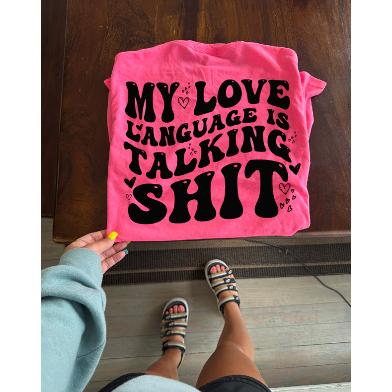 Talking Shit is my Love Language Tee or sweatshirt