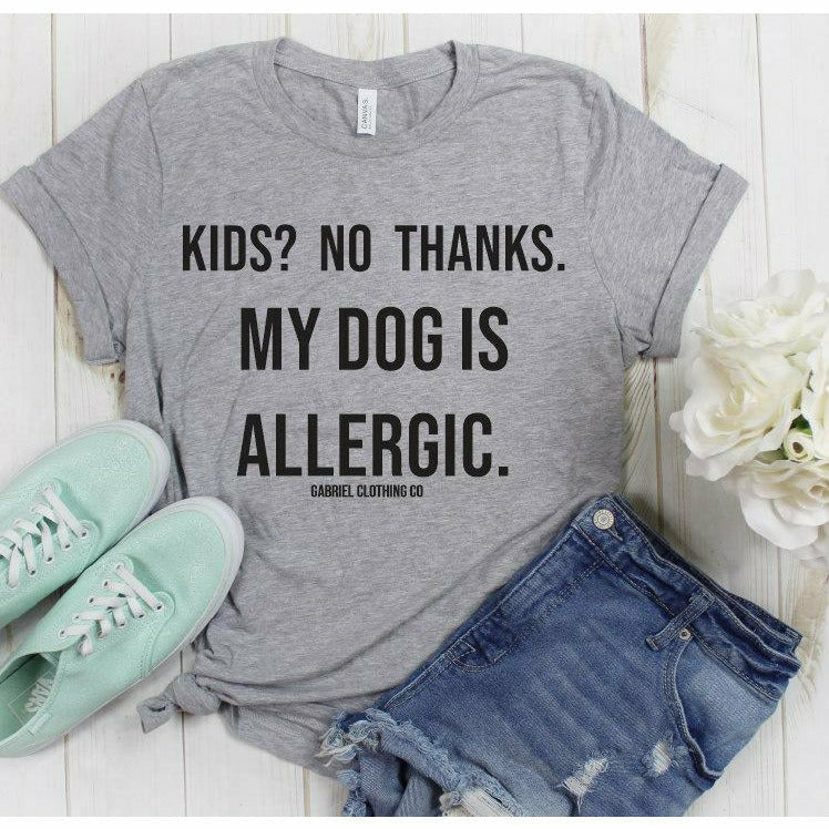 Kids? No Thanks. My Dog is allergic T shirt
