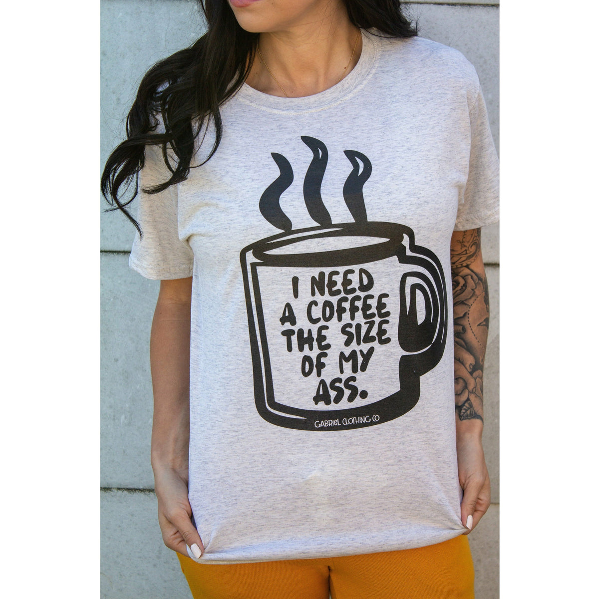 I need a Coffee The size of my ASS Tee