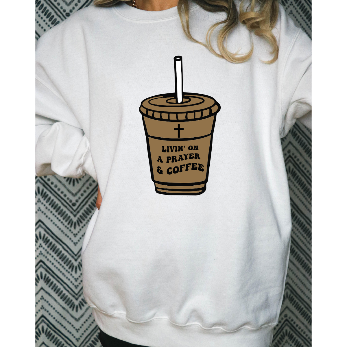 Livin&#39; on a Prayer and Coffee Sweatshirt or Tee