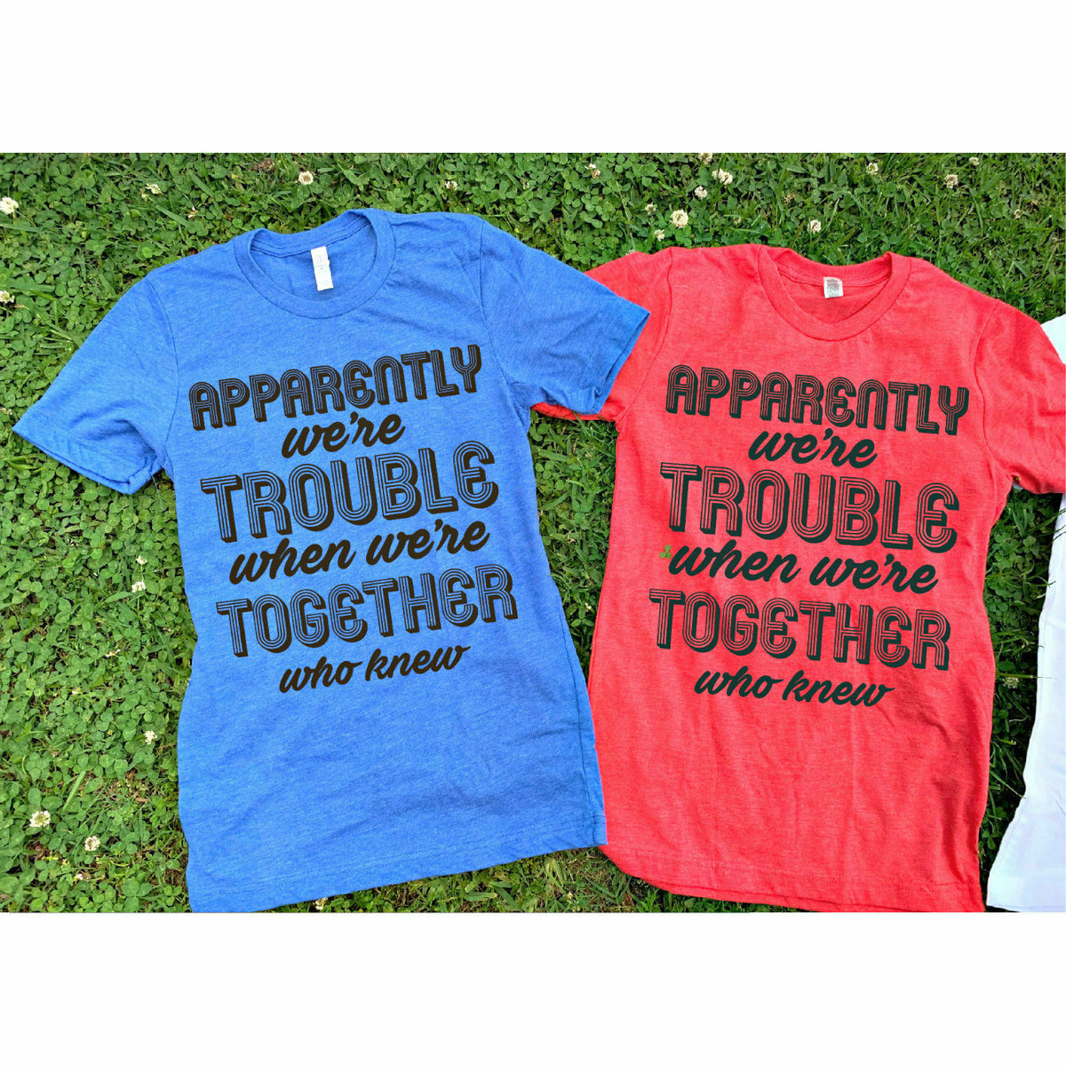 Apparently We&#39;re Trouble Together Tee