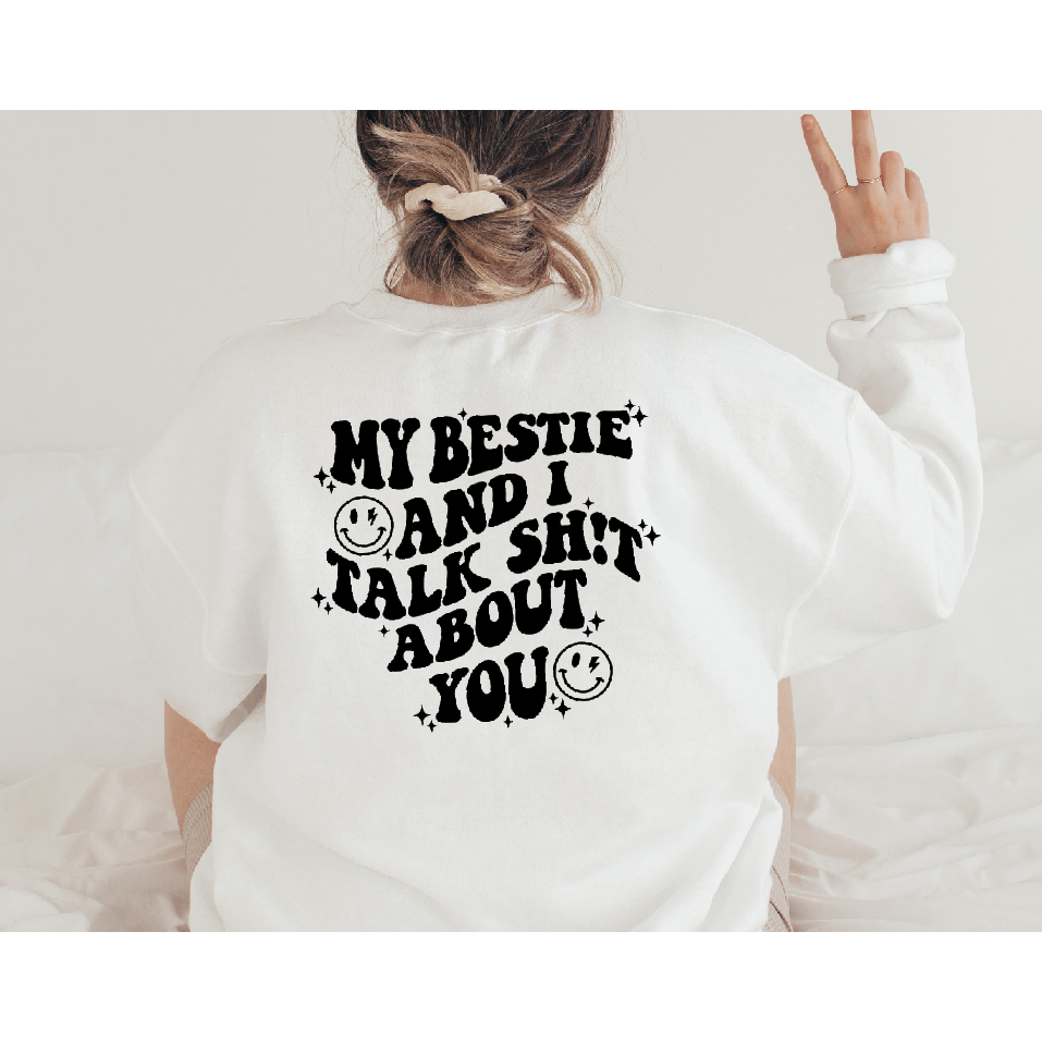 My bestie and I talk shit about you tee or sweatshirt