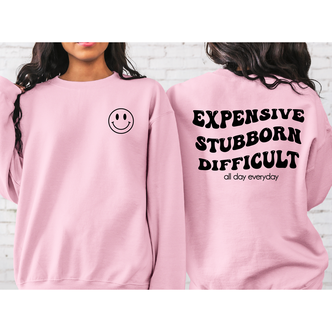 Expensive Stubborn Difficult tee or sweatshirt