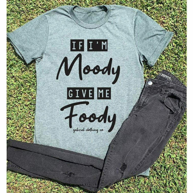 If I&#39;m moody give me the foody tee