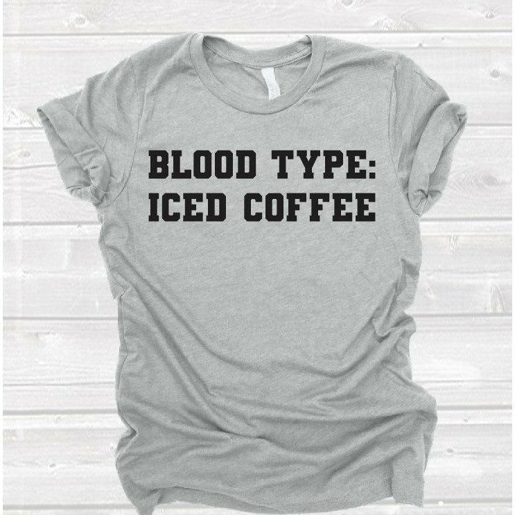 Blood type: Iced coffee tee or sweatshirt