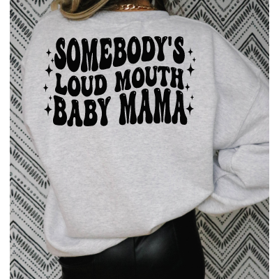 Somebody&#39;s Loud mouth Baby Mama tee or Sweatshirt