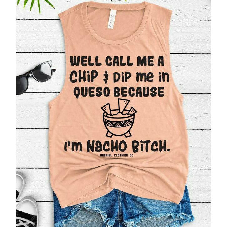 Nacho Bitch Tank top or tee