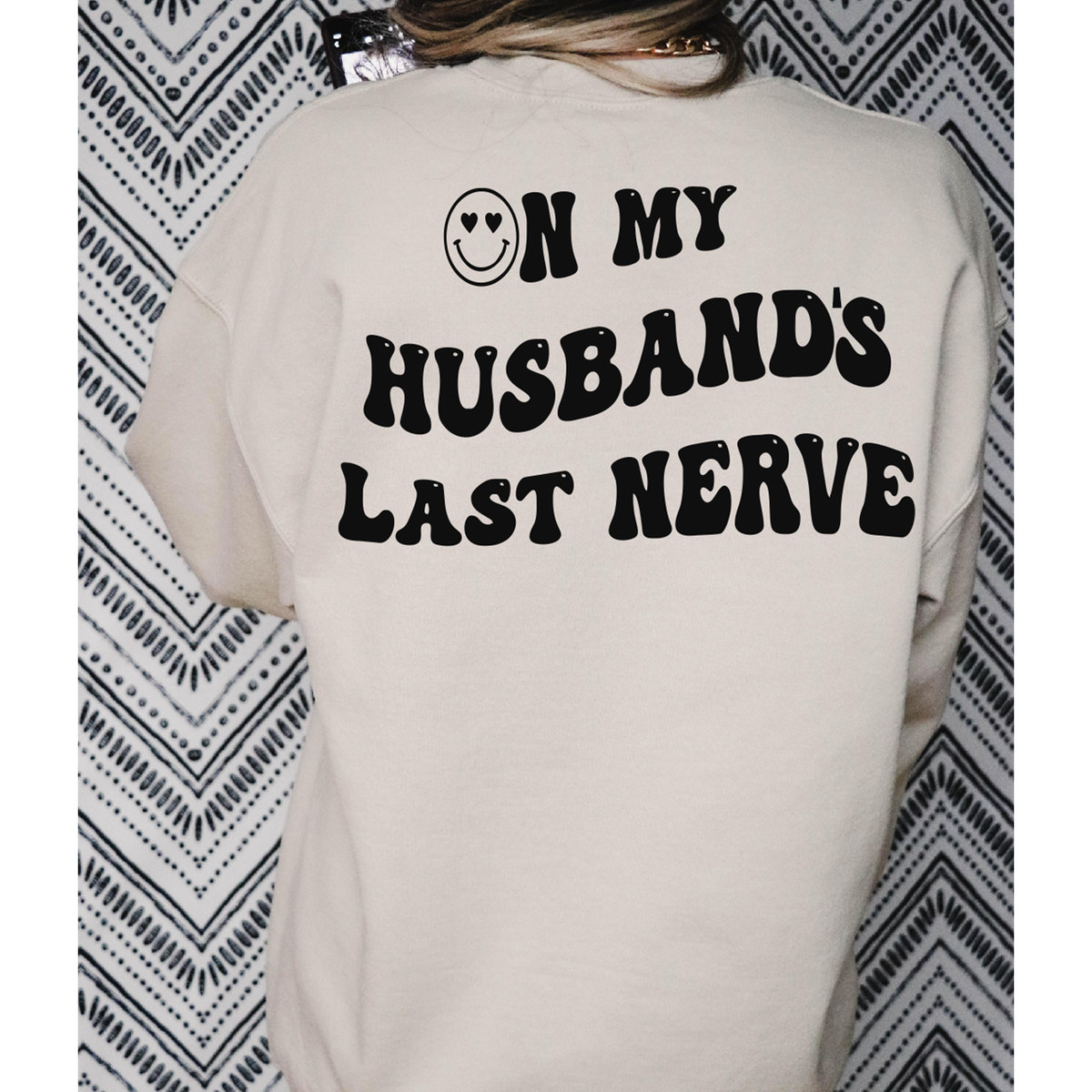 On my Husband&#39;s LAST Nerve Tee or Sweatshirt