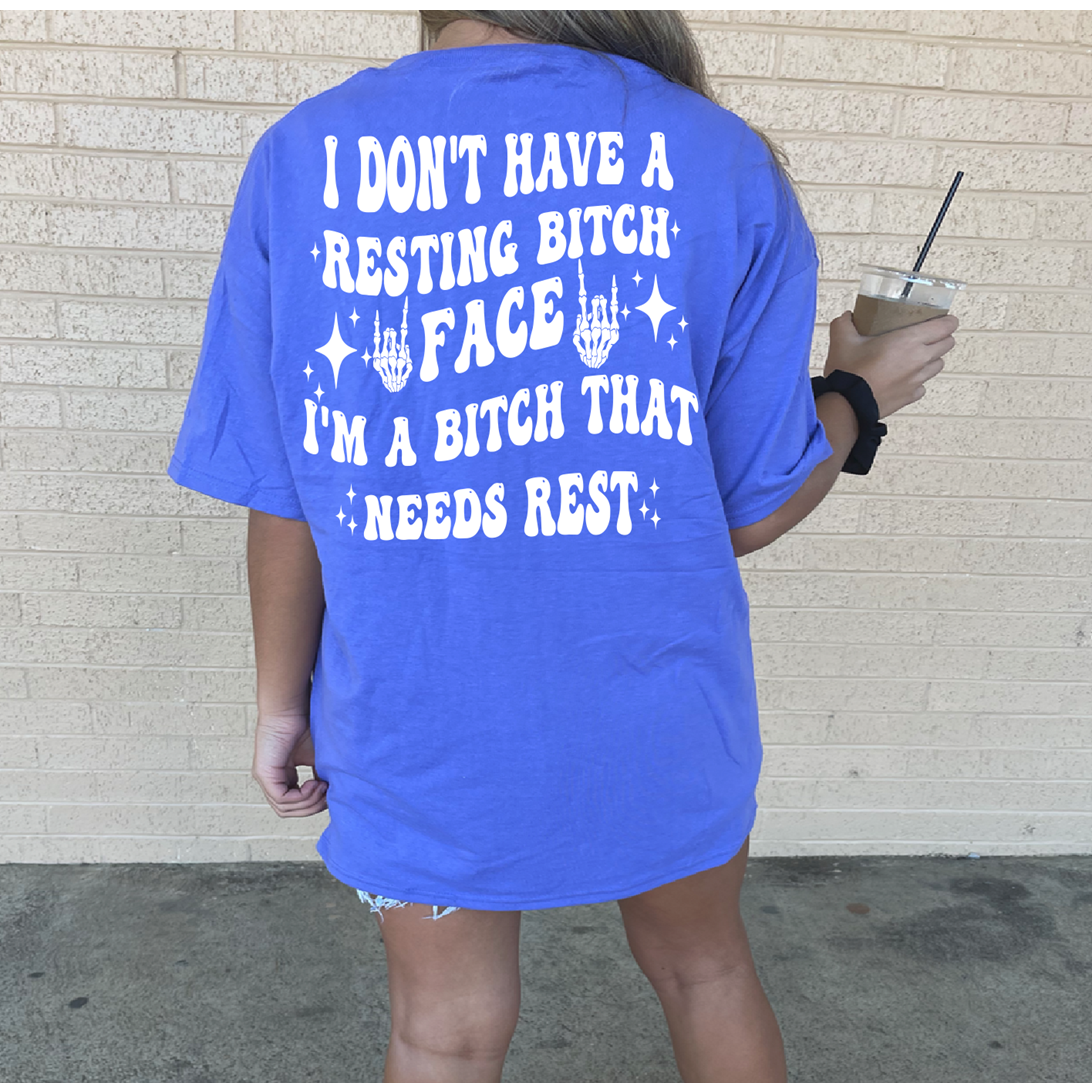 I don&#39;t have a Resting Bitch Face I&#39;m a bitch that needs rest Tee