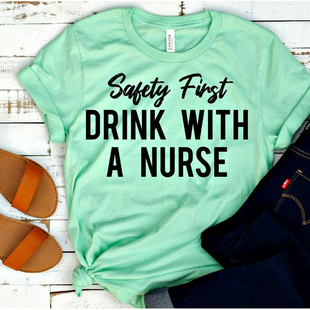 Safety First Drink with a nurse tee