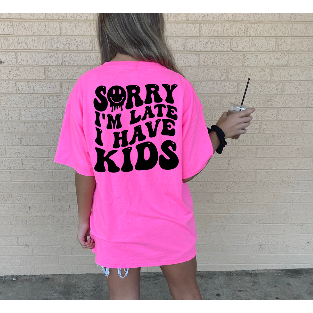 Sorry I&#39;m late I have kids tee or sweatshirt