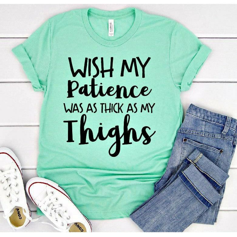Patience as thick as thighs tee